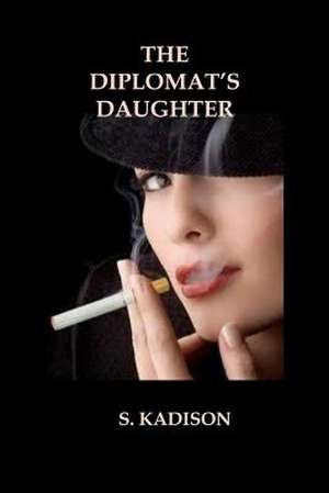 The Diplomat's Daughter de S. Kadison