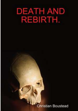 Death and Rebirth. de Christian Boustead