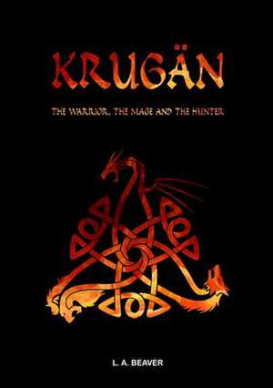 Krugan - The Warrior, the Mage and the Hunter de L. a. Beaver