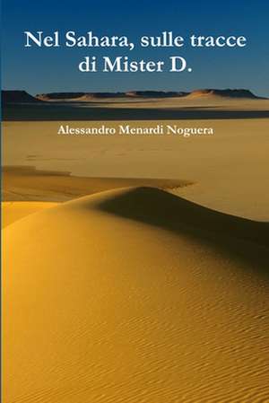 Nel Sahara, Sulle Tracce Di Mister D. de Alessandro Menardi Noguera