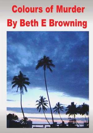 Colours of Murder de Beth E. Browning