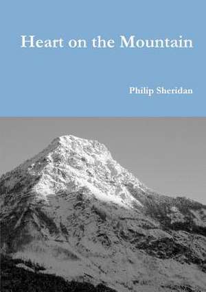 Heart on the Mountain de Philip Sheridan