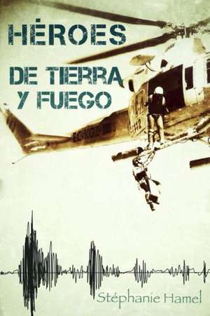 Heroes de Tierra y Fuego de Stephanie Hamel