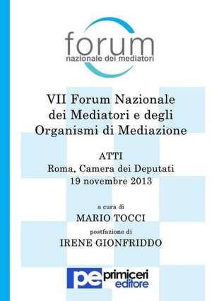 Atti del VII Forum Nazionale Dei Mediatori E Degli Organismi Di Mediazione de Mario Tocci