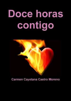 Doce Horas Contigo de Carmen Cayetana Castro Moreno