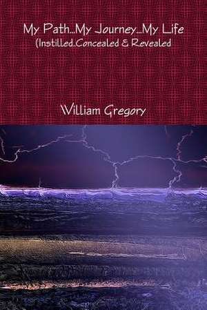 My Path..My Journey..My Life de William Gregory