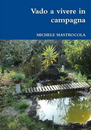 Vado a Vivere in Campagna de Michele Mastrocola