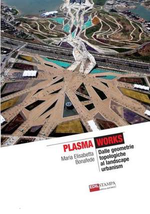 Plasma Works Dalle Geometrie Topologiche Al Landscape Urbanism (B&w) de Maria Elisabetta Bonafede