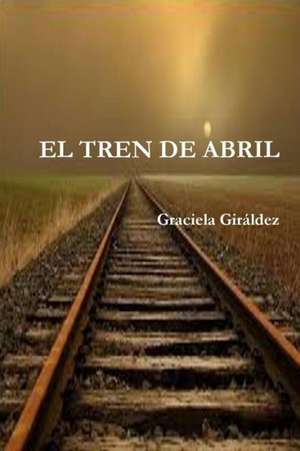 El Tren de Abril de Graciela Giraldez