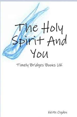 The Holy Spirit and You de Keith Ogden