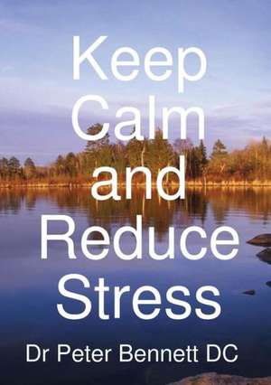 Keep Calm and Reduce Stress de Peter Bennett