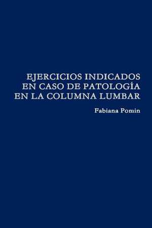 Ejercicios Indicados En Caso de Patologia En La Columna Lumbar de Fabiana Pomin