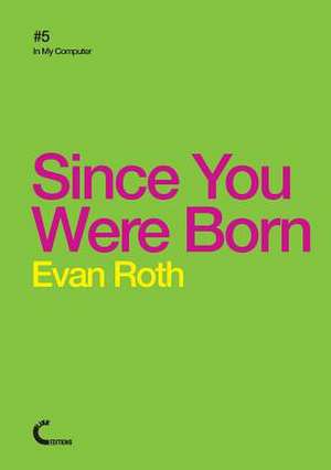 Since You Were Born de Evan Roth