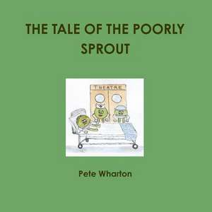 The Tale of the Poorly Sprout de Pete Wharton