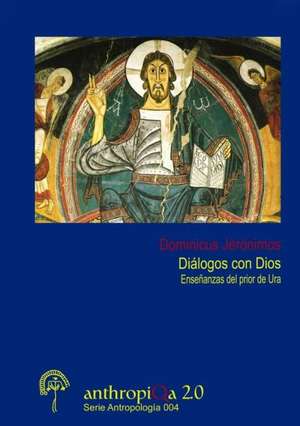 Dialogos Con Dios. Ensenanzas del Prior de Ura de Dominicus Jeronimos