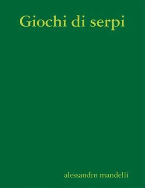 Giochi Di Serpi de Alessandro Mandelli