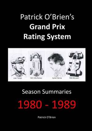 Patrick O'Brien's Grand Prix Rating System: Season Summaries 1980-1989 de Patrick O'Brien