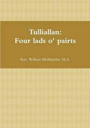 Tulliallan: Four Lads O' Pairts de M. a. Rev William Meiklejohn