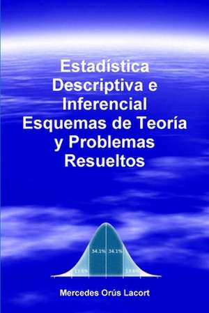 Estadistica Descriptiva E Inferencial - Esquemas de Teoria y Problemas Resueltos de Mercedes Orus Lacort