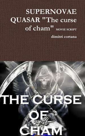 Supernovae Quasar "The Curse of Cham" Movie Script de Cortana, Dimitri