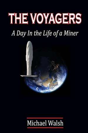 The Voyagers: A Day in the Life of a Miner de Michael A Belch