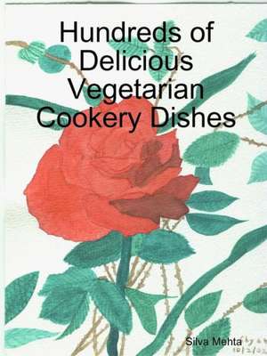 Hundreds of Delicious Vegetarian Cookery Dishes de Silva Mehta