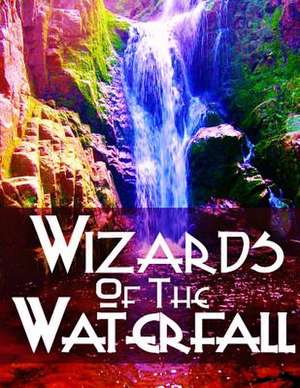 The Wizards of the Waterfall de Lisa-Marie Enaaja