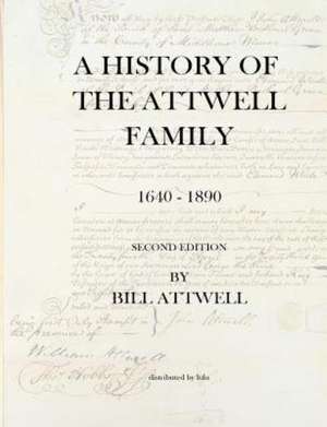 A History of the Attwell Family 1640-1890 de Bill Attwell