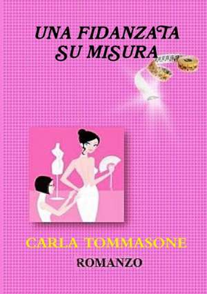 Una Fidanzata Su Misura de Carla Tommasone