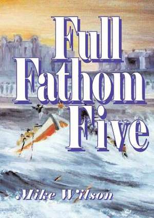 Full Fathom Five de Mike Wilson