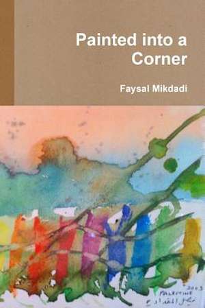 Painted Into a Corner de Faysal Mikdadi