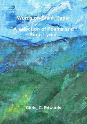 Words on Blank Paper - A Selection of Poems and Song Lyrics de Chris Edwards