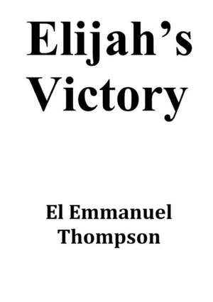 Elijah's Victory de El Emmanuel Thompson