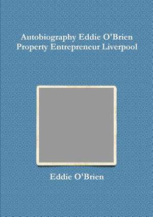 Autobiography Eddie Obrien Property Entrepreneur Liverpool de Eddie Obrien