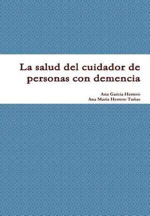 La Salud del Cuidador de Personas Con Demencia de Ana Garcia Herrero