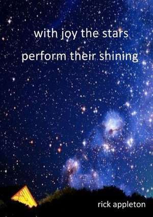 With Joy the Stars Perform Their Shining de Rick Appleton