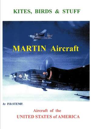 Kites, Birds & Stuff - Aircraft of the U.S.A. - Martin Aircraft. de P. D. Stemp