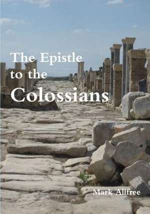 The Epistle to the Colossians de Mark Allfree