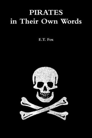 Pirates in Their Own Words de E. T. Fox