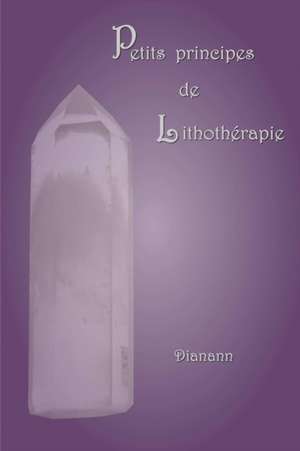 Petits Principes de Lithotherapie de Dianann