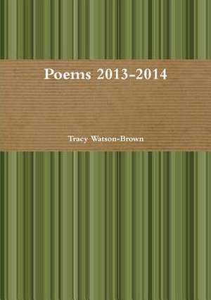 Poems 2013-2014 de Tracy Watson-Brown