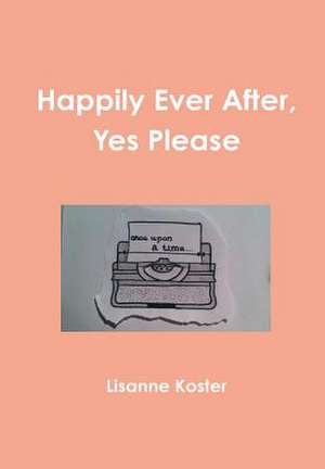 Happily Ever After, Yes Please de Lisanne Koster
