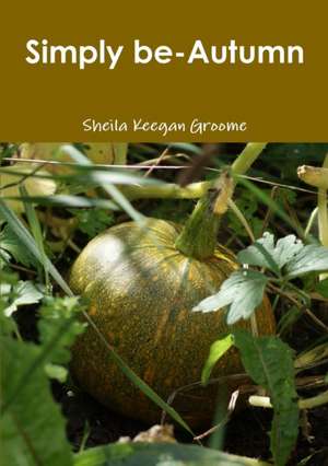 Simply Be-Autumn de Sheila Keegan Groome