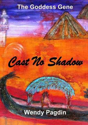 Cast No Shadow de Wendy Pagdin