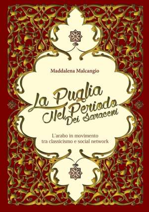 La Puglia nel periodo dei saraceni - L'arabo in movimento tra classicismo e social network de Maddalena Malcangio