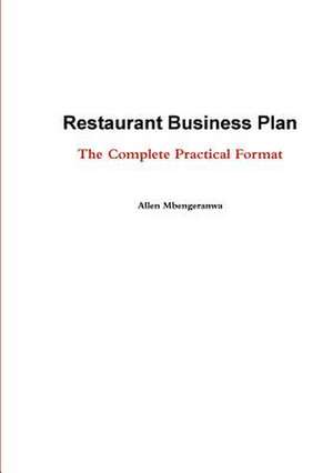 Restaurant Business Plan - The Complete Practical Format de Allen Mbengeranwa