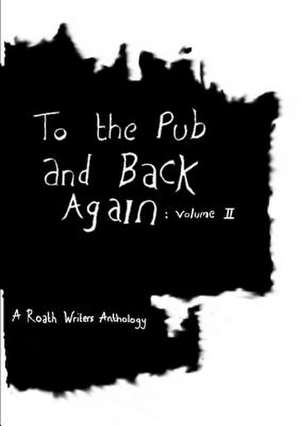 To the Pub and Back Again: Volume II de Roath Writers