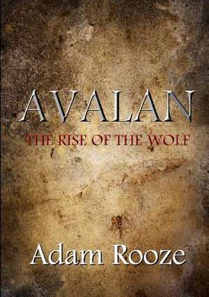 Avalan: The Rise of the Wolf de Adam Rooze