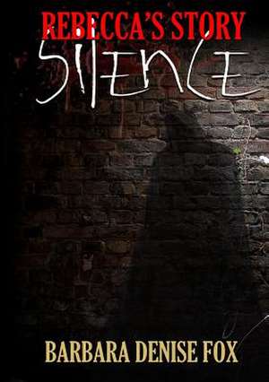 Rebecca's Story: Silence de Barbara Denise Fox