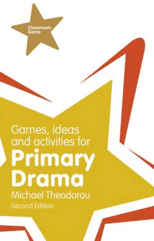 Games, Ideas and Activities for Primary Drama de Michael Theodorou